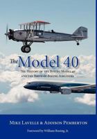 The Model 40: The History of the Boeing Model 40 and the Birth of Boeing Airliners 0983315949 Book Cover