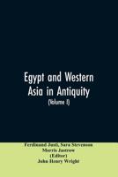 Egypt and Western Asia in Antiquity: Volume I of A History of All Nations 9353606454 Book Cover
