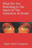 What We Are Watching Is The Spirit Of The Antichrist At Work! B08LNG9TMG Book Cover