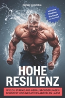 HOHE RESILIENZ: Wie du Stärke aus Herausforderungen schöpfst und Negatives abperlen lässt (German Edition) B0DY7KXJ3K Book Cover