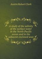 A Study of the Salinity of the Surface Water in the North Pacific Ocean and in the Adjacent Enclosed Seas 1246566184 Book Cover