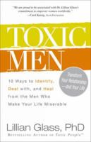 Toxic Men: 10 Ways to Identify, Deal With, and Heal from the Men Who Make Your Life Miserable 1440531676 Book Cover