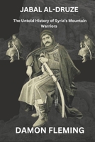 Jabal al-Druze: The Untold Story of Syria's Mountain Warriors B0DZSRJZRM Book Cover