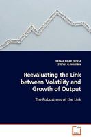 Reevaluating the Link between Volatility and Growth of Output: The Robustness of the Link 3639123867 Book Cover