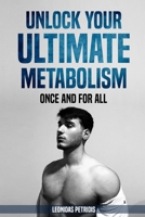 Unlock Your Ultimate Metabolism: Once And For All B08STSPR9X Book Cover