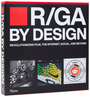 R/GA By Design: Revolutionizing Film, Internet, Social and Beyond 0847876470 Book Cover