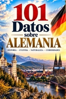 101 Datos sobre Alemania: Historia - Cultura - Naturaleza - Curiosidades (101 Datos sobre Paises) (Spanish Edition) B0HGDC4MX6 Book Cover