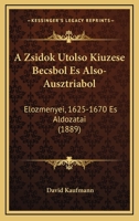 A Zsidok Utolso Kiuzese Becsbol Es Also-Ausztriabol: Elozmenyei, 1625-1670 Es Aldozatai (1889) 1160765189 Book Cover