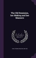 The Old Dominion: Her Making and Her Manners 1018541454 Book Cover