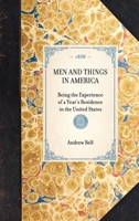 Men and Things in America: Or the Experience of a Year's Residence in the United States, in a Series 0469511435 Book Cover