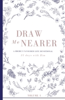 Draw Me Nearer: Volume 1: A Highly Favoured Life Devotional 1967189196 Book Cover