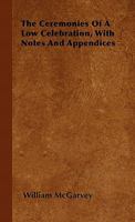 The Ceremonies of a Low Celebration, with Notes and Appendices 1446500705 Book Cover