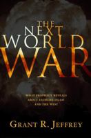 The Next World War: What Prophecy Reveals About Extreme Islam and the West 1400071062 Book Cover