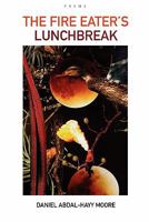 The Fire Eater's Lunchbreak / Poems 0615236286 Book Cover