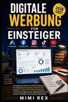 DIGITALE WERBUNG FÜR ANFÄNGER: Ein praktischer Schritt-für-Schritt-Leitfaden zur Durchführung profitabler Google Ads, Facebook Ads, Instagram, TikTok ... kreativen Strategien und messbaren Ergebn B0H72VRG63 Book Cover