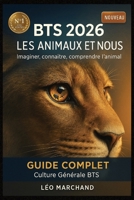 BTS 2026 — Les animaux et nous: Imaginer, connaître, comprendre l'animal : le guide ultra-complet, fun et méthodo pour briller à l'épreuve de culture générale (French Edition) B0FG782K4D Book Cover