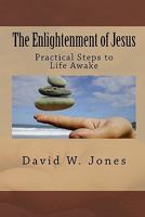The Enlightenment of Jesus: Practical Steps to Life Awake 1441488162 Book Cover