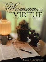 Woman of Virtue: Applying Proverbs 31 to the Twenty-First-Century Woman 1490852778 Book Cover
