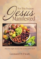 For This Purpose Jesus Manifested: That He might destroy the works of the devil B0F22WBC96 Book Cover