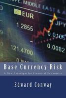 Base Currency Risk: A New Paradigm for Financial Economics 1500101044 Book Cover