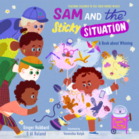 Sam and the Sticky Situation: A Book about Whining 1645072002 Book Cover