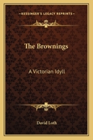 The Brownings; a Victorian Idyll 1013730283 Book Cover