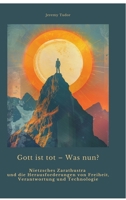 Gott ist tot - Was nun?: Nietzsches Zarathustra und die Herausforderungen von Freiheit, Verantwortung und Technologie (German Edition) 3384430549 Book Cover