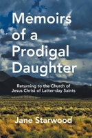 Memoirs of a Prodigal Daughter: Returning to the Church of Jesus Christ of Latter-day Saints B0CRHLSPX8 Book Cover