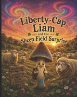 Liberty cap Liam and the sheep field surprise (Curious Mushroom Tales) B0H6S6KNNQ Book Cover