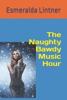 The Naughty Bawdy Music Hour B09QNZRJJL Book Cover