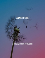 Anxiety Girl: A Chick Lit Guide To Healing B0FR4RNPM9 Book Cover