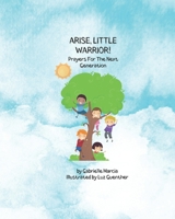 Arise, Little Warrior!: Prayers For The Next Generation B0C6BSMR6N Book Cover