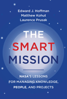 The Smart Mission: Nasa's Lessons for Managing Knowledge, People, and Projects 0262547279 Book Cover