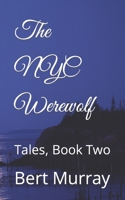 The NYC Werewolf: Tales, Book Two 1549847813 Book Cover