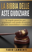 La Bibbia delle Aste Giudiziarie: le regole pratiche per acquistare con totale sicurezza alle Aste Immobiliari e Mobiliari 1801236623 Book Cover