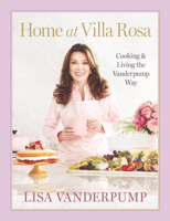 Home at Villa Rosa: Cooking and Living the Vanderpump Way 1523536136 Book Cover