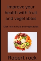 Improve your health with fruit and vegetables: Diet rich in fruit and vegetables B0BT7GY9L2 Book Cover