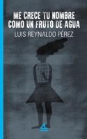 Me crece tu nombre como un fruto de agua 1623752426 Book Cover