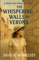 The Whispering Walls of Verona (Grace Whitmore Mystery) B0GJZK751L Book Cover