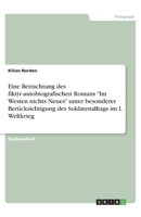 Eine Betrachtung des fiktiv-autobiografischen Romans "Im Westen nichts Neues" unter besonderer Berücksichtigung des Soldatenalltags im I. Weltkrieg (German Edition) 3668964742 Book Cover