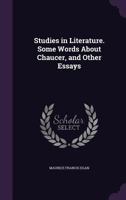 Studies in Literature. Some Words About Chaucer, and Other Essays 3741179523 Book Cover