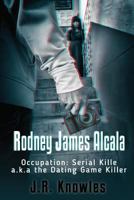 Rodney James Alcala: Occupation: Serial Killer A.K.A. the Dating Game Killer 1546443657 Book Cover