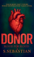 DONOR: All he wanted was to save his son. What he uncovered was a nightmare. A psychological thriller of love, loss, and redemption. 1068151676 Book Cover