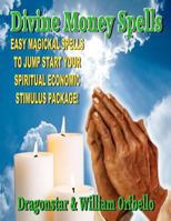 Divine Money Spells: Easy Magickal Spells to Jump Start Your Spiritual Economic Stimulus Package 1606110640 Book Cover
