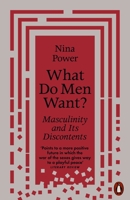 What Do Men Want? Masculinity and Its Discontents 0141988932 Book Cover