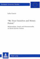 «We Trust Ourselves and Money. Period.»: Relationships, Death and Homosexuality in David Leavitt's Fiction 3906755061 Book Cover
