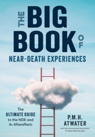 The Big Book of Near Death Experiences: The Ultimate Guide to What Happens When We Die 1937907201 Book Cover