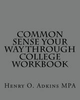 Common Sense Your Way Through College Workbook 096726054X Book Cover