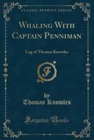 Whaling with Captain Penniman: Log of Thomas Knowles (Classic Reprint) 1333451547 Book Cover