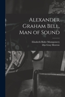 Alexander Graham Bell, man of sound 1014954142 Book Cover
